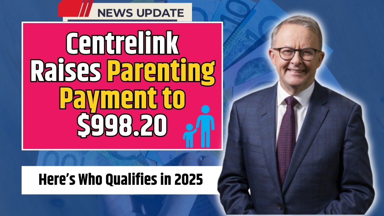Centrelink Parenting Payment 2025 – Single Parents Can Now Receive $998.20/Month